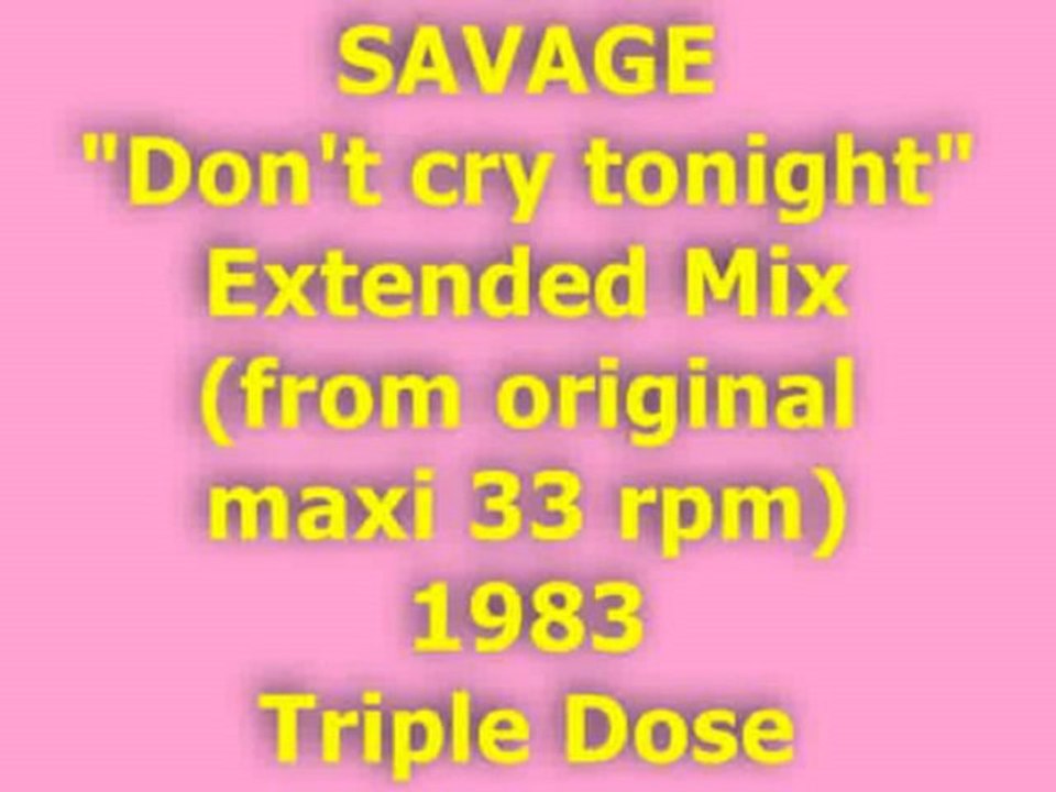 SAVAGE "Don't cry tonight" Extended Mix 1983 (Triple Dose)