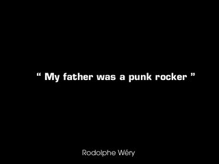 My father was a punk rocker