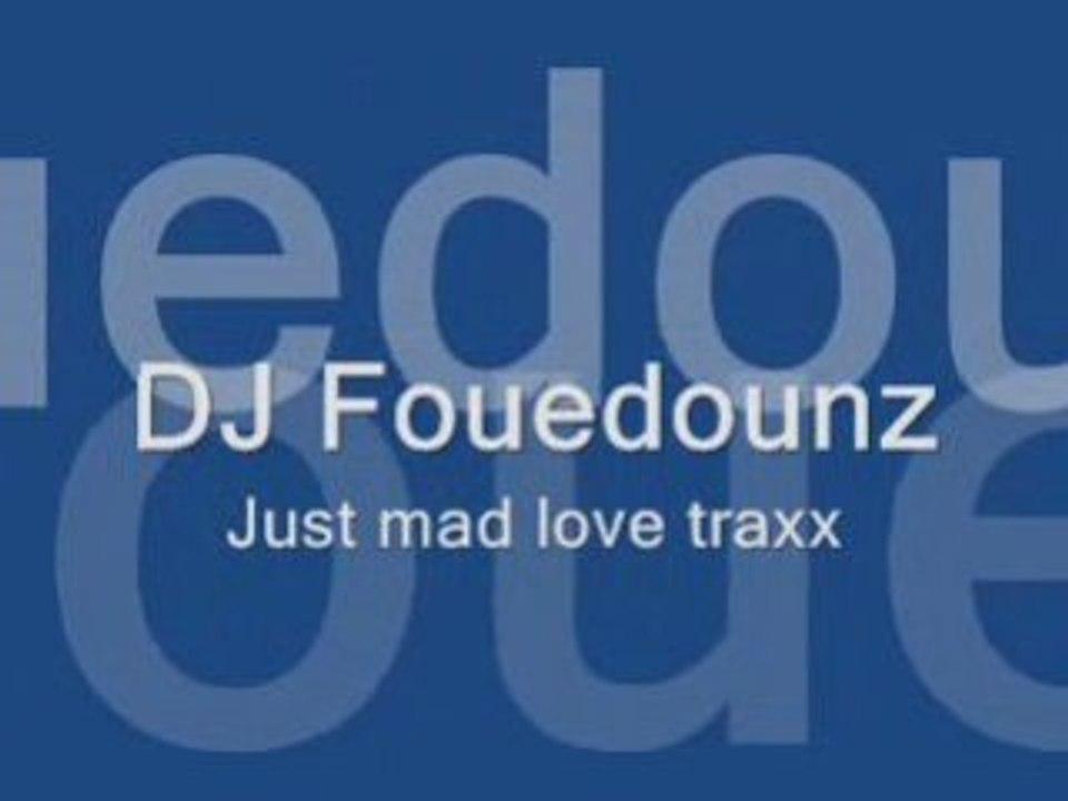 DJ Fouedounz - Just mad love traxx