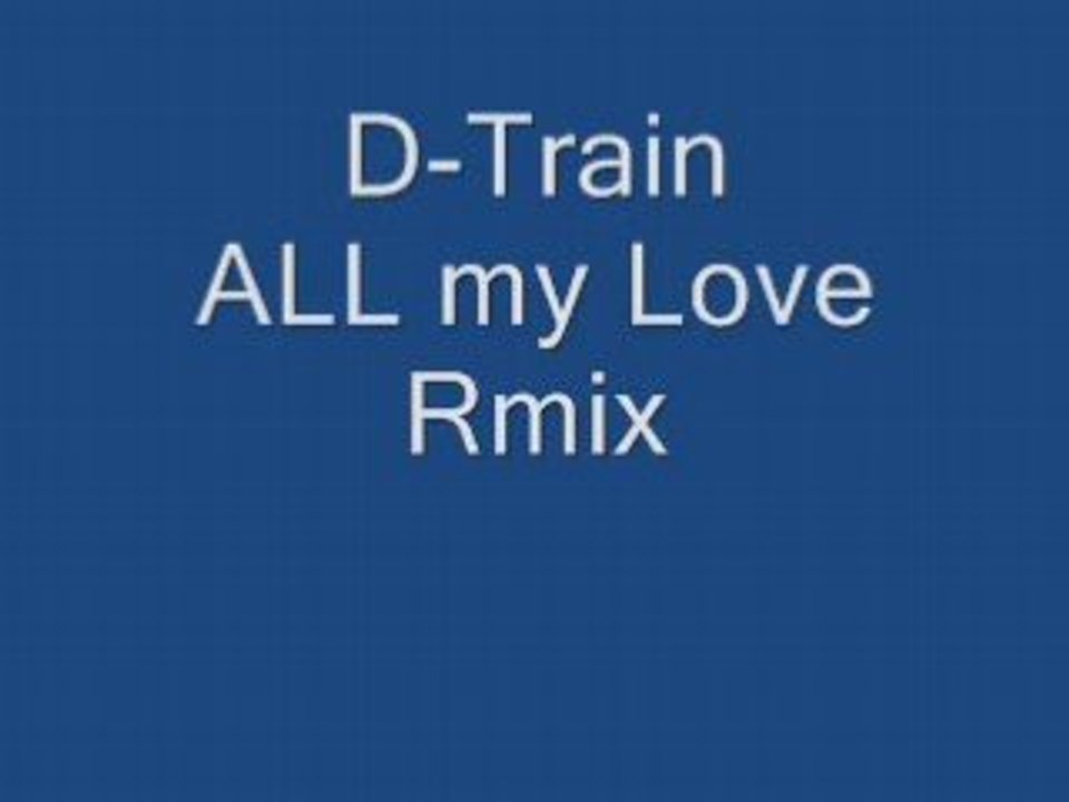 D-Train remix All mY love