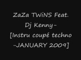 ZaZa TWiNS Feat.Dj Kenny-[Instru coupé techno-JANUARY 2009]