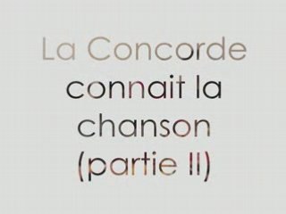 La concorde connait la chanson (partie II)