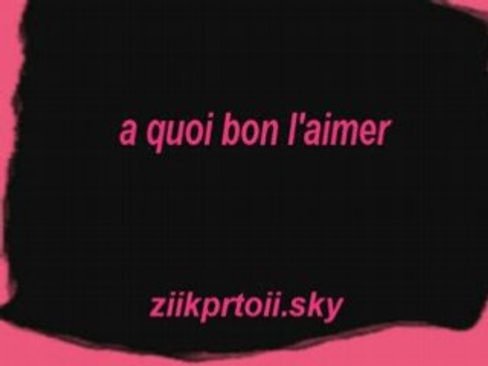 a quoi bon l'aimer