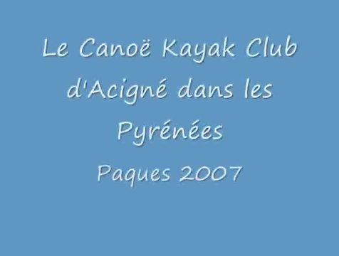 Les Pyrénées - Paques 2007 - Club de kayak d'Acigné