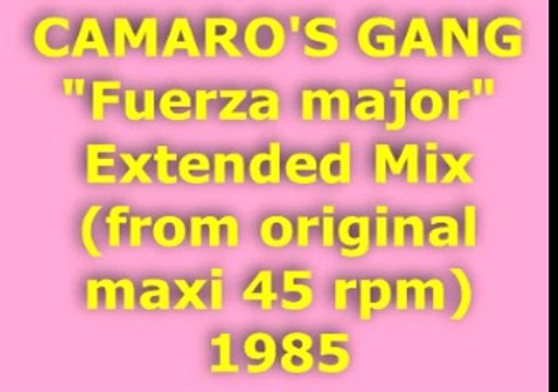 CAMARO'S GANG Fuerza major Extended Mix 1985
