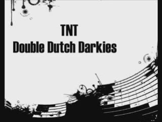 TNT - Double Dutch Darkies