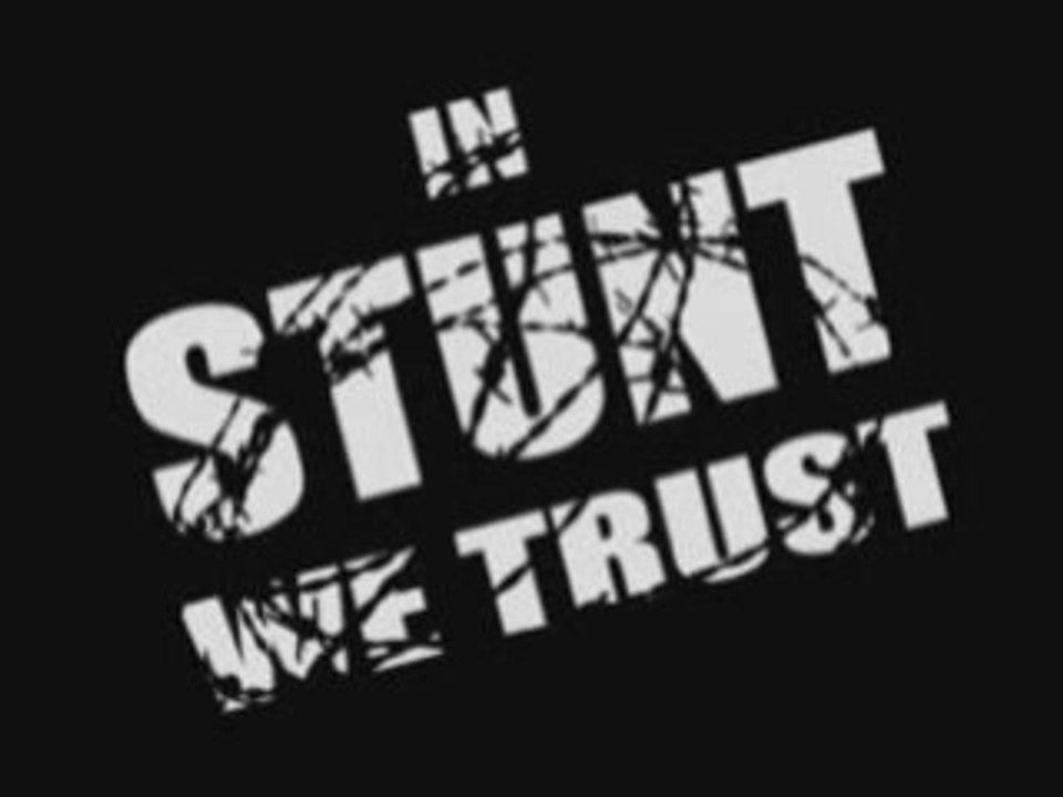 in stunt we trust (délire)