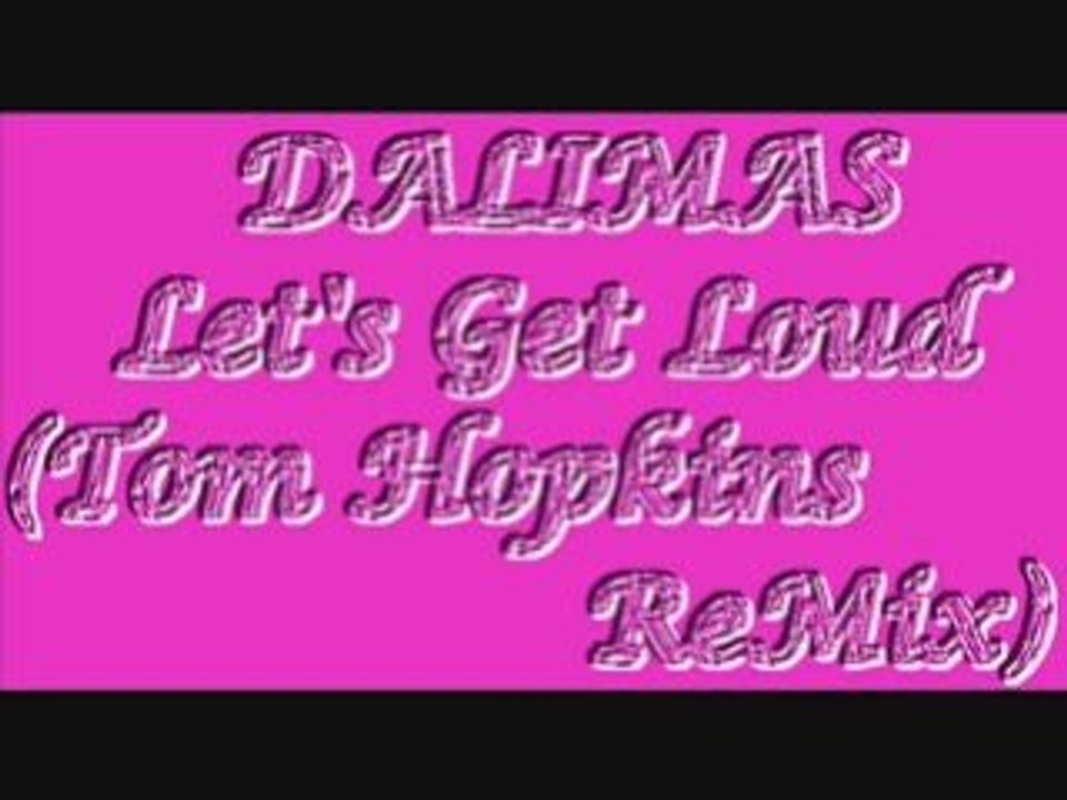Dalimas - Let's Get Loud (Tom Hopkins ReMix)