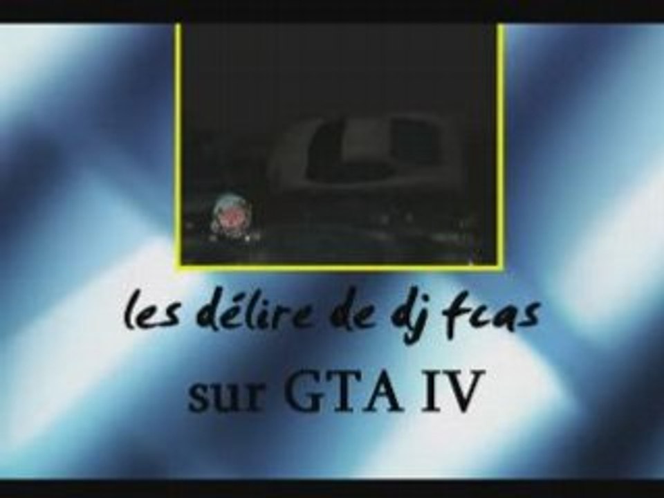 Les délire de dj fcas sur GTA IV