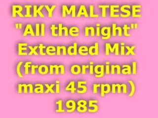 RIKY MALTESE "All the night" Extended Mix 1985