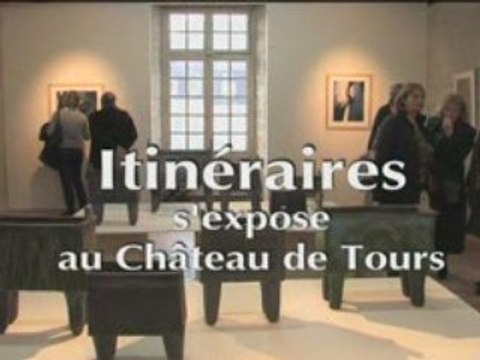 L'association Itinéraires s'expose au château de Tours