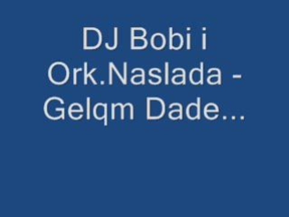 Dj Bobi I Ork.naslada - Gelqm Dade