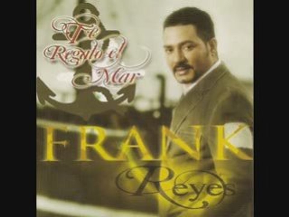 FRANK REYES - Te regalo el mar (2007)