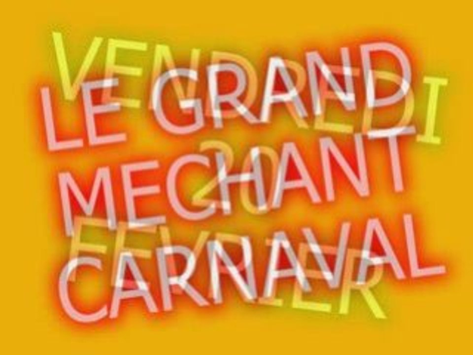 GRAND MECHANT CARNAVAL VENDREDI 20 FEV 2009 LYON