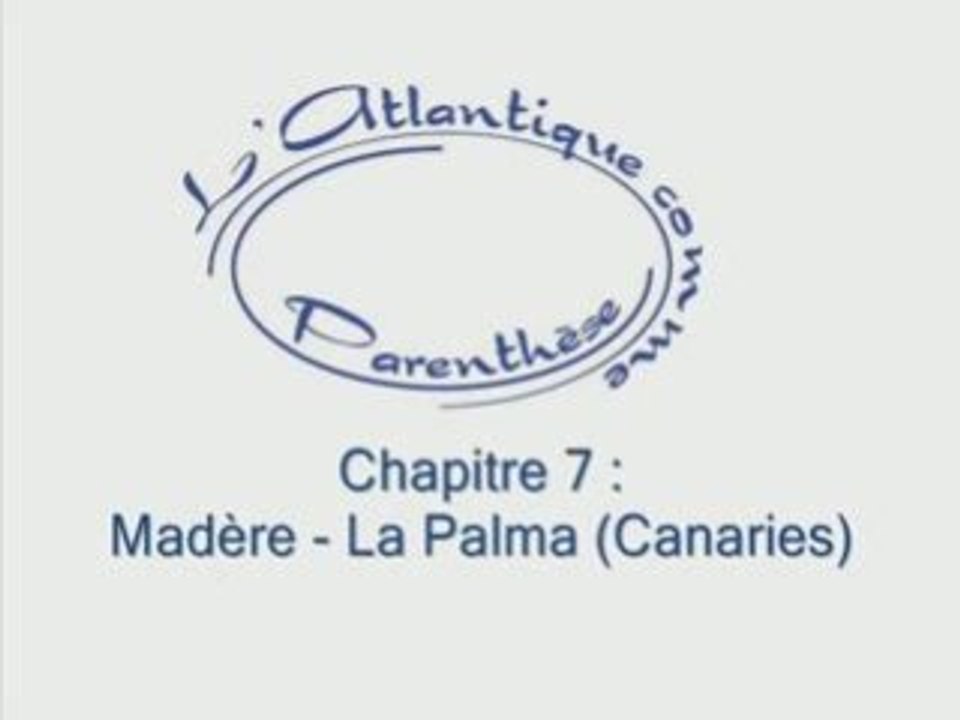 Chapitre 7 (Madère - La Palma)