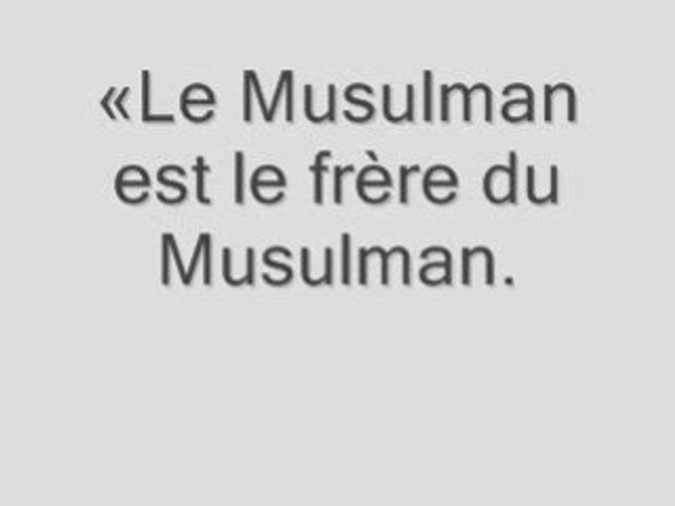 Rappel: le musulman est le frere du musulman