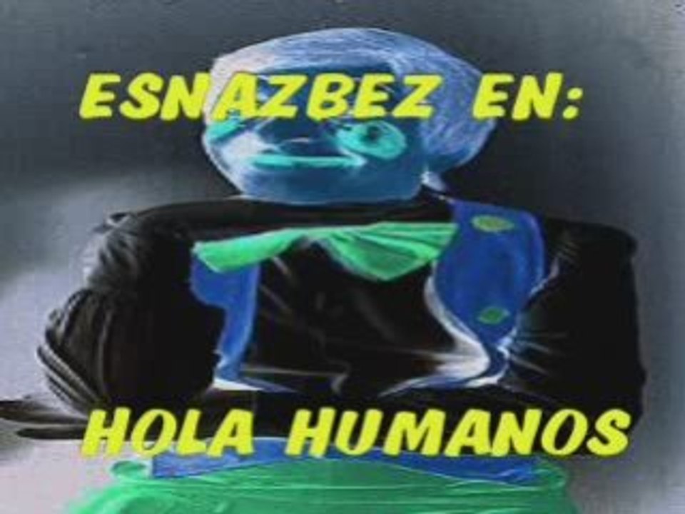 Esnazbez - Hola Humanos