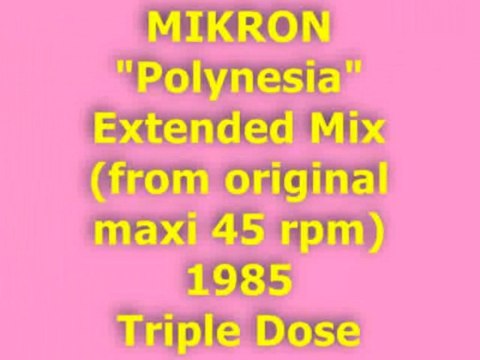 MIKRON Polynesia Extended Mix 1985 (Triple Dose)