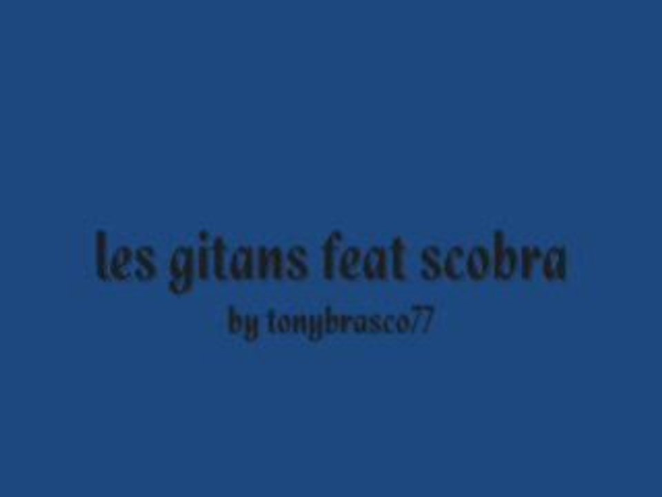 Les gitans feat scobra .. new 2009 .. inedit