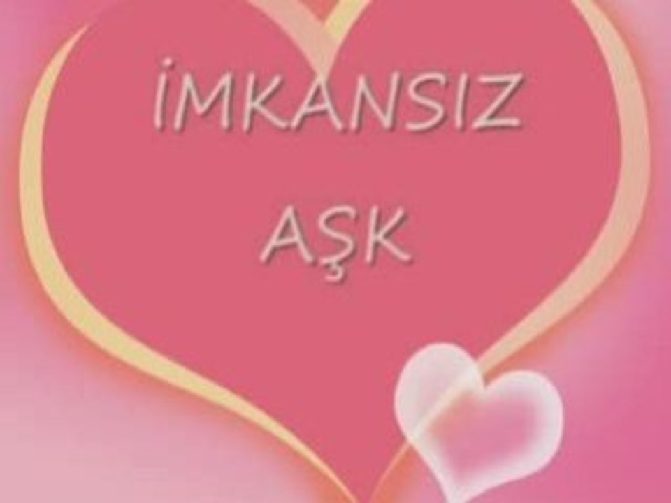 İMKANSIZ AŞK