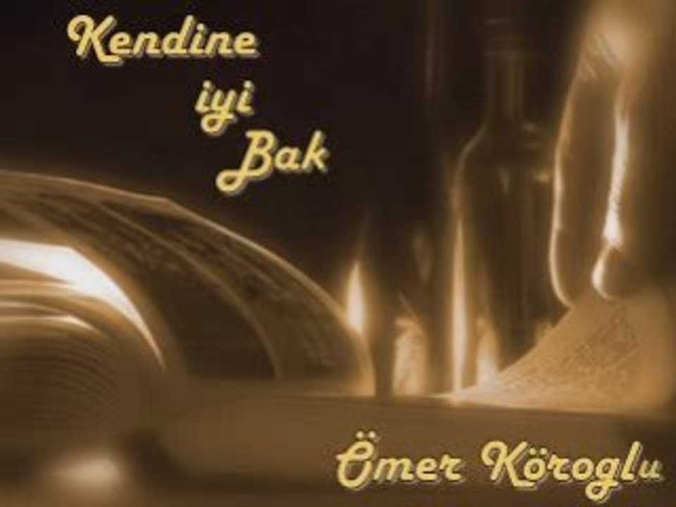 KENDİNE İYİ BAK-ÖMER KÖROĞLU