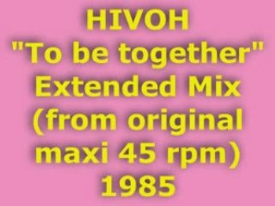 HIVOH "To be together" Extended Mix 1985