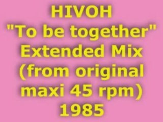 HIVOH "To be together" Extended Mix 1985