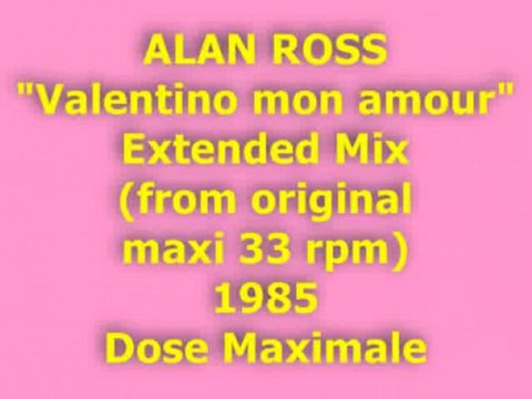 ALAN ROSS Valentino mon amour Extended Mix 1985 (Dose Maxi