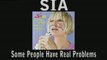 SIA Some People Have Real Problems Interview