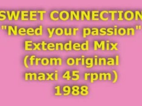 SWEET CONNECTION Need your passion Extended Mix 1988