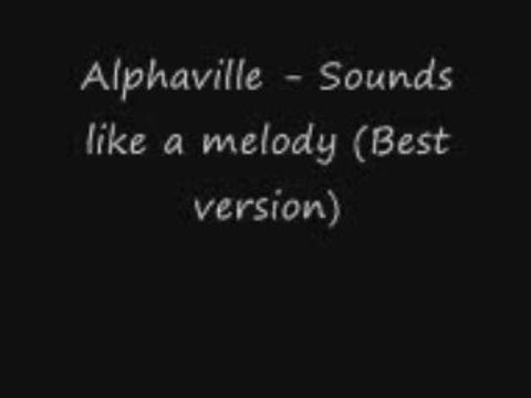 Alphaville - Sounds like a melody (Best version)