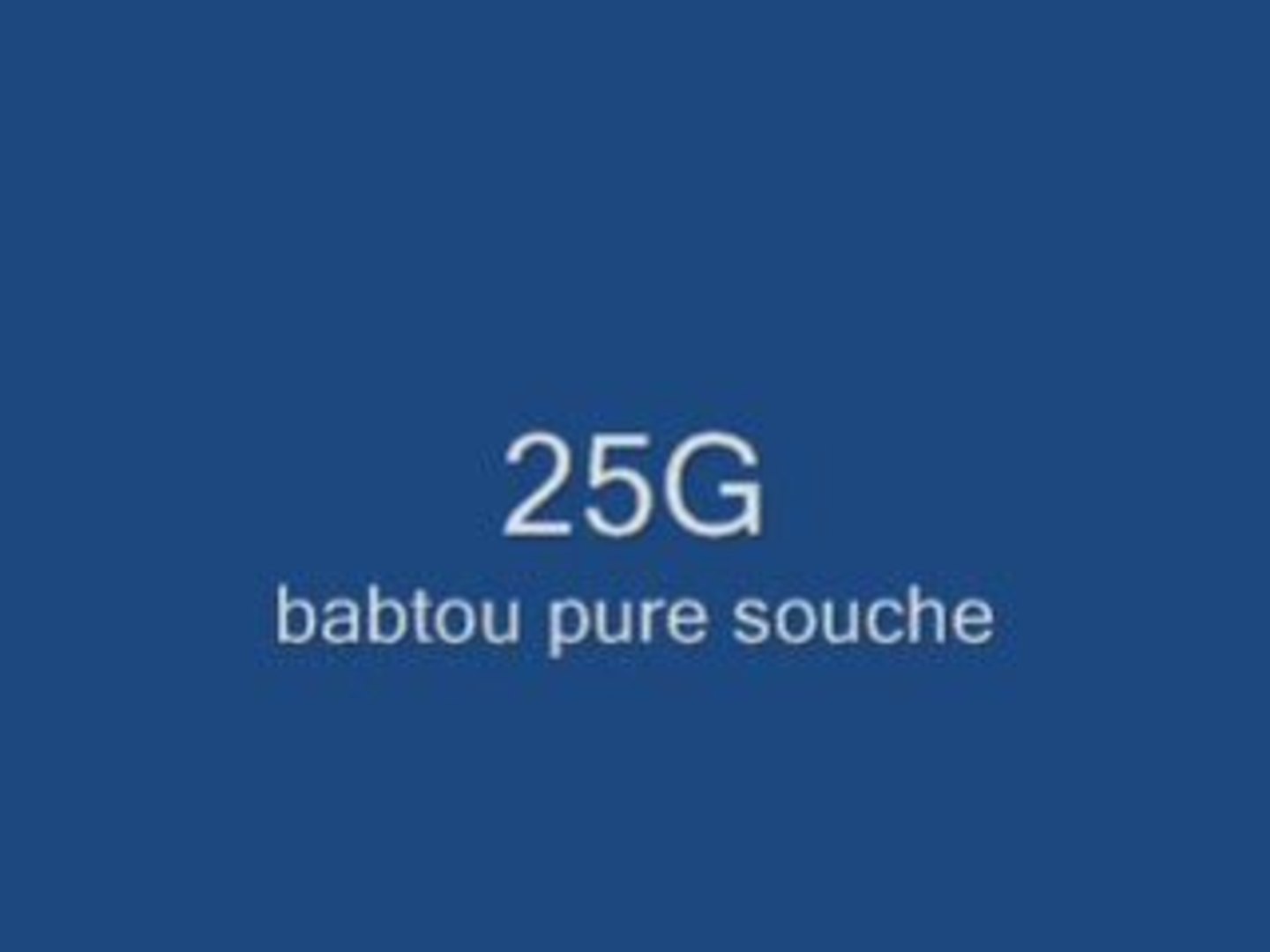 25G .. Babtou Pure Souche New 2009 - Vidéo Dailymotion