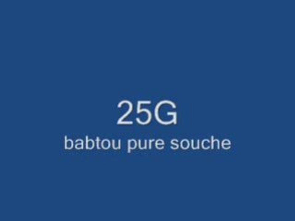 25G .. BABTOU PURE SOUCHE NEW 2009 - Vidéo Dailymotion