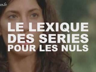 Le lexique des séries pour les nuls
