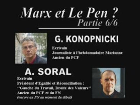 SORAL VS KONOPNICKI 6/6 : MARX ET LE PEN