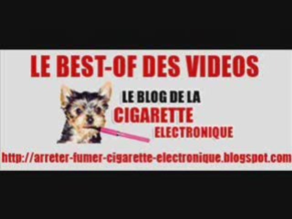 Cigarette electronique (Best-of video)