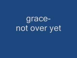 Grace -not over yet