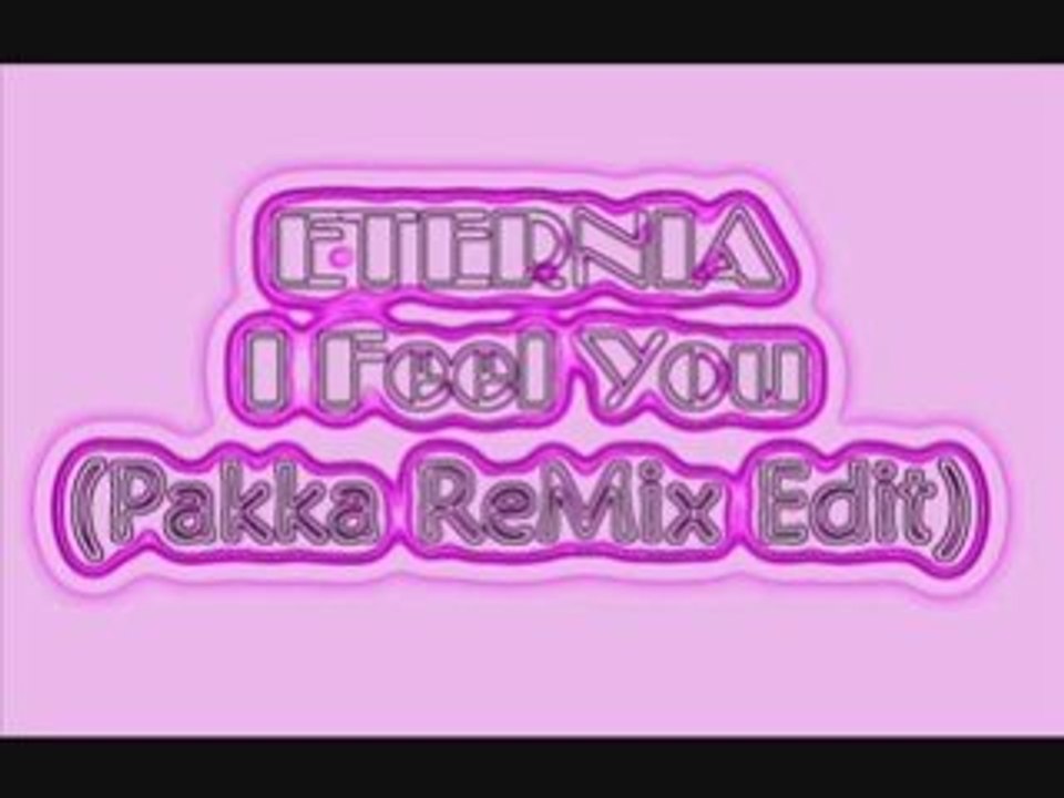 Eternia - I Feel You (Pakka ReMix Edit)