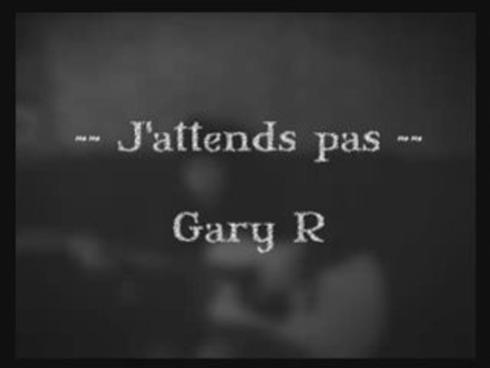 Gary. R - j'attends pas