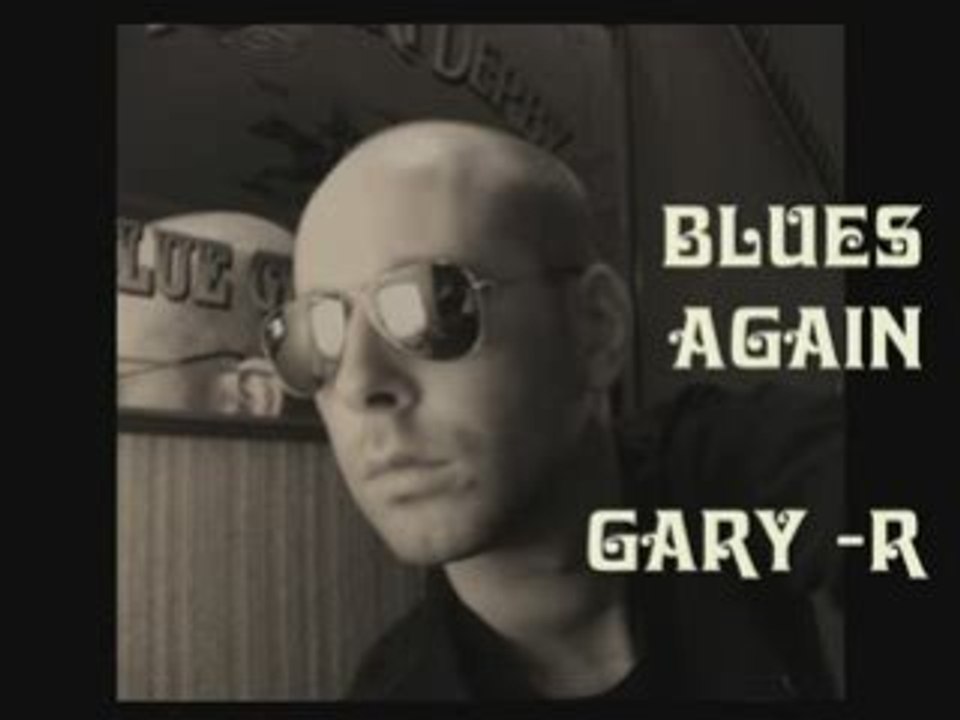 Gary. R - Blues again