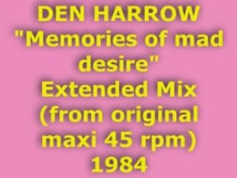 DEN HARROW Memories of mad desire Extended Mix 1984
