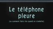 Le téléphone pleure