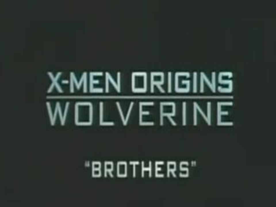 X MEN ORIGINS : WOLVERINE - TV SPOT #2 BROTHERS