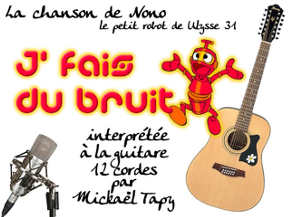J'fais du bruit (la chanson de Nono à la guitare 12 cordes)