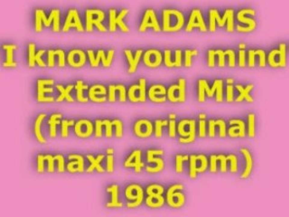MARK ADAMS "I know your mind" Extended Mix 1986