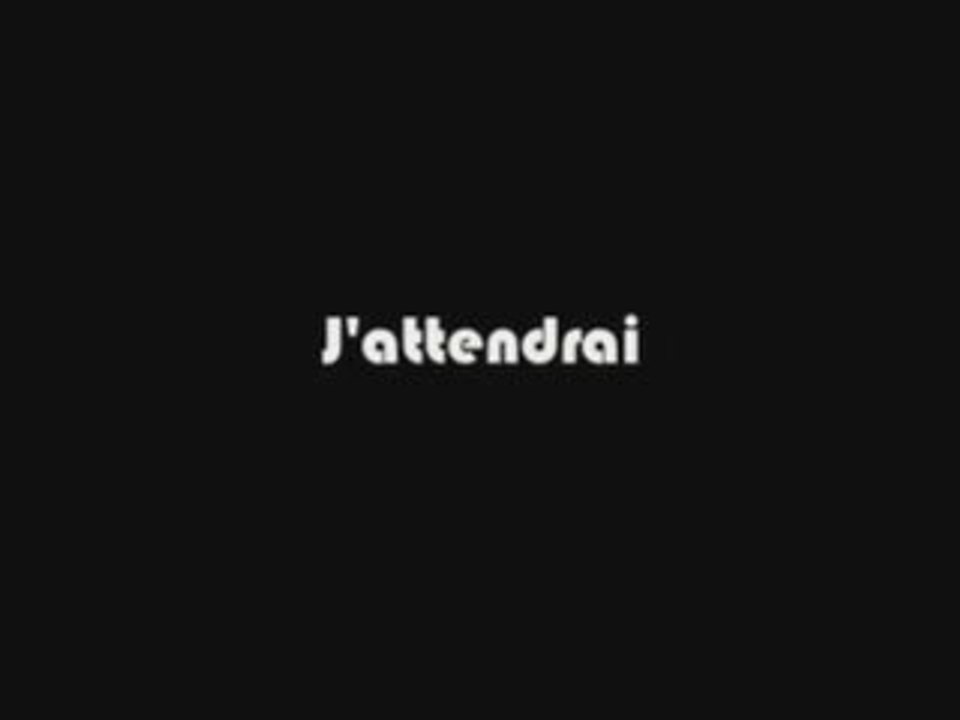 J'attendrai