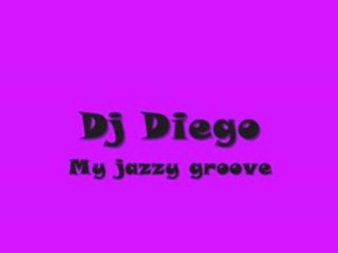 Dj Diego - My Jazzy Groove