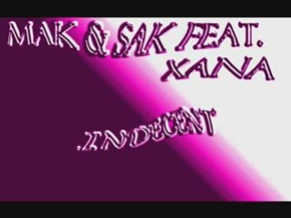 Mak & Sak Feat. Xana - Indecent