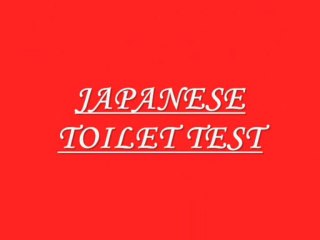 JAPANESE TOILET TEST