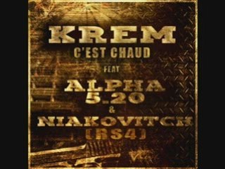 KREM feat ALPHA 5.20 & NIAKOVITCH (RS4)  PUTAIN C' EST CHAUD
